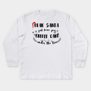 Dear Santa Leave Your Credit Card Under The Tree Funny Christmas Kids Long Sleeve T-Shirt